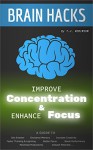 Brain Hacks, Improve Concentration & Enhance Focus: A Guide to Get Smarter, Enhance Memory, Increase Creativity, Faster Thinking, Learning, Better Focus, ... Critical Thinking, Problem Solving Book 3) - T.J. Robinson