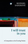 I Will Trust In You: A Companion To The Evening Psalms - Michael Sadgrove