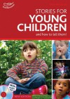 Stories for Young Children and How to Tell Them!: Exciting Ideas for Engaging Children in Storytelling - Mary Medlicott