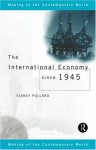 The International Economy Since 1945 (The Making of the Contemporary World) - Sidney Pollard