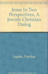 Jesus in two perspectives: A Jewish-Christian dialog - Pinchas Lapide