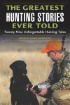 The Greatest Hunting Stories Ever Told: Twenty-Nine Unforgettable Tales - Lamar Underwood