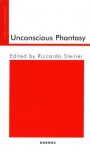 Unconscious Phantasy - Riccardo Steiner