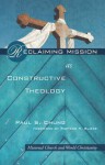 Reclaiming Mission as Constructive Theology: Missional Church and World Christianity - Paul S. Chung, Richard H. Bliese