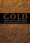 Gold: Forgotten Histories and Lost Objects of Australia - Iain McCalman, Andrew Reeves, Alexander Cook