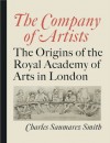 The Company of Artists: The Origins of the Royal Academy of Arts in London - Charles Saumarez Smith