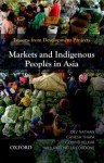 Markets and Indigenous Peoples in Asia: Lessons from Development Projects - Dev Nathan, Ganesh Thapa, Govind Kelkar