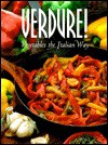 Verdure: The Art of Italian Vegetables (Pane & Vino , Vol 3) - Elisabetta Lotti