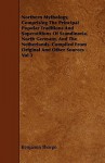 Northern Mythology, Comprising the Principal Popular Traditions and Superstitions of Scandinavia, North Germany, and the Netherlands. Compiled from Or - Benjamin Thorpe