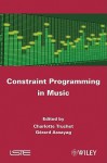 Constraint Programming in Music - Charlotte Truchet, Gerard Assayag