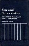 Sex and Supervision: Guarding Male and Female Inmates (Contributions in Criminology and Penology) - Joycelyn M. Pollock