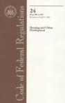 Code of Federal Regulations, Title 24, Housing and Urban Development, Pt. 500-699, Revised as of April 1, 2007 - (United States) Office of the Federal Register, (United States) Office of the Federal Register