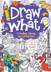 Draw What! a Doodling, Drawing and Colouring Book - Hinkler Books