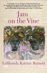 Jam on the Vine: A Novel - LaShonda Katrice Barnett