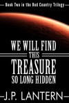 We Will Find This Treasure So Long Hidden - J.P. Lantern