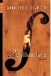 Die Unvollendete - Michel Faber, Hans-Ulrich Möhring