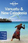 Lonely Planet Vanuatu & New Caledonia (Travel Guide) - Jayne D'Arcy