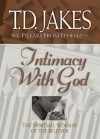 Intimacy with God: The Spiritual Worship of the Believer - T.D. Jakes