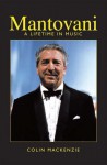 Mantovani: A Lifetime In Music - Colin Mackenzie