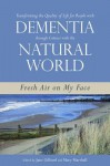 Transforming the Quality of Life for People with Dementia Through Contact with the Natural World: Fresh Air on My Face - Mary Marshall, Jane Gilliard