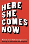 Here She Comes Now: Women in Music Who Have Changed Our Lives - Marc Weingarten, Jeff Gordinier