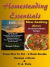 Homesteading Essentials:From Garden Plot To Kitchen Pot! 2 Book Bundle - Modern Homesteading & Slow Cooking Heaven - Norman J Stone, F. A. Paris
