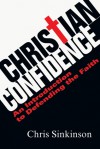 Christian Confidence: An Introduction to Defending the Faith - Chris Sinkinson