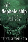 The Nephele Ship: Volume Three - The New Capital - Luke Shephard