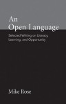 An Open Language: Selected Writing on Literacy, Learning, and Opportunity - Mike Rose