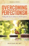 Overcoming Perfectionism, Revised & Updated: Finding the Key to Balance and Self-Acceptance - Ann Smith