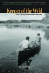 Keeper of The Wild: The Life of Ernest Oberholtzer - Joe Paddock