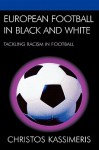 European Football in Black and White: Tackling Racism in Football - Christos Kassimeris