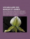 Vocabulaire Des Mangas Et Animes: Sh Jo, Sh Nen, Gekiga, Anime Comics, Seinen, Seijin, Redikomi, Super Sentai, Fansub, Ecchi, Real Robot, Yaoi - Source Wikipedia