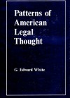 Patterns Of American Legal Thought - G. Edward White