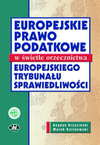 Europejskie prawo podatkowe w świetle orzecznictwa Europejskiego Trybunału Sprawiedliwości - Prof. Dr Hab. Bogumił Brzeziński, Prof. Dr Hab. Marek Kalinowski