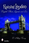 Haunted London: English Ghosts, Legends, and Lore - E. Ashley Rooney