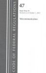 Code of Federal Regulations, Title 47: Parts 70-79 (Telecommunications) Federal Communications Commission: Revised 10/12 - National Archives and Records Administration