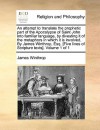 An attempt to translate the prophetic part of the Apocalypse of Saint John into familiar language, by divesting it of the metaphors in which it is involved. By James Winthrop, Esq. [Five lines of Scripture texts]. Volume 1 of 1 - James Winthrop