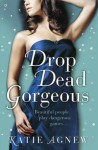 Drop Dead Gorgeous - Katie Agnew