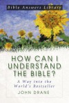 How Can I Understand The Bible: A Way Into The World's Bestseller (Bible Answer Library) - John William Drane