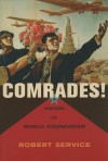 Comrades!: A History of World Communism - Robert Service