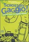 Scrostati gaggio!: dizionario storico dei linguaggi giovanili - Giovanni Casalegno, Renzo Ambrogio