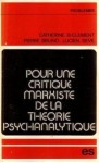 Pour une critique marxiste de la théorie psychanalytique - Lucien Seve, Pierre Bruno, Catherine Backès-Clément