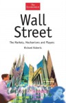 Wall Street: The Markets, Mechanisms and Players - Richard Roberts