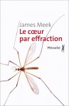 Le cœur par effraction - James Meek, David Fauquemberg