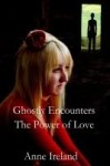 Ghostly Encounters: The Power of Love - Anne Ireland