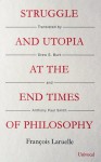 Struggle and Utopia at the End Times of Philosophy - François Laruelle, Drew S. Burk