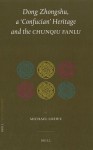 Dong Zhongshu, a 'Confucian' Heritage and the Chunqiu Fanlu - Michael Loewe