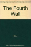 The Fourth Wall: A Detective Story in Three Acts - A.A. Milne