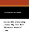 Salome the Wandering Jewess: My First Two Thousand Years of Love - George Sylvester Viereck, Paul Eldridge